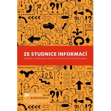 Ze studnice informací - Příspěvek k problematice stížností v komunistickém Československu - Jaroslav Pažout