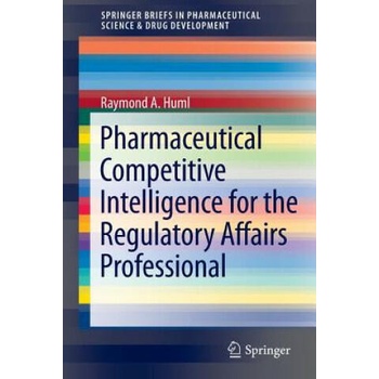 Image 1 of Pharmaceutical Competitive Intelligence for the Regulatory Affairs Professional | Raymond A. Huml
