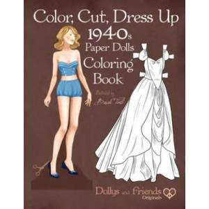 Color, Cut, Dress Up 1940s Paper Dolls Coloring Book, Dollys and Friends Originals: Vintage Fashion History Paper Doll Collection, Adult Coloring Page | Dollys and Friends, Basak Tinli (ISBN: 9781708868796)