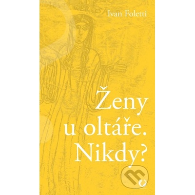 Ženy u oltáře. Nikdy? - Ivan Foletti