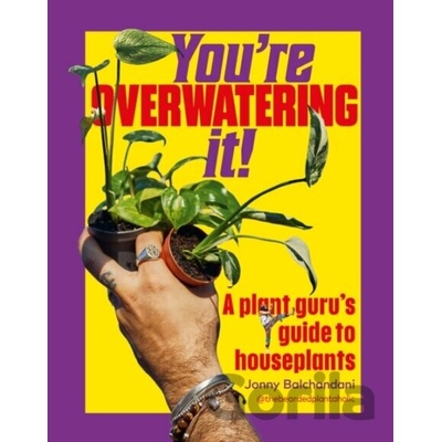 Youre Overwatering It! - Jonny Balchandani