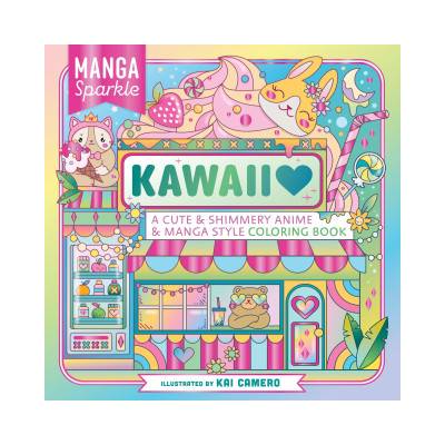 Manga Sparkle: Kawaii: A Cute and Shimmery Anime and Manga Style Coloring Book | Camero, K
