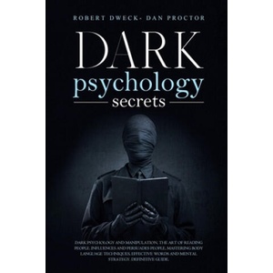 Dark Psychology Secrets: Dark psychology and manipulation, the art of reading people. influence and persuade people, mastering body language te (2020)