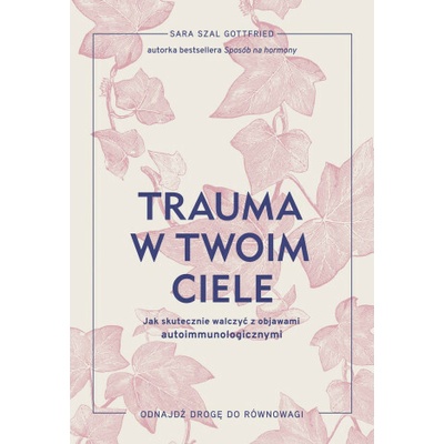 Trauma w twoim ciele. Jak skutecznie walczyć z objawami autoimmunologicznymi