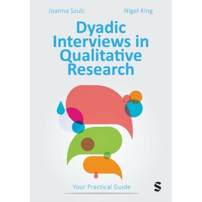 Dyadic Interviews in Qualitative Research - Joanna Szulc, Nigel King