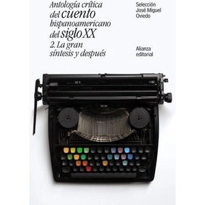 Antología crítica del cuento hispanoamericano del siglo XX: 2. La gran síntesis y después | JOSE MIGUEL OVIEDO (ISBN: 9788491047421)