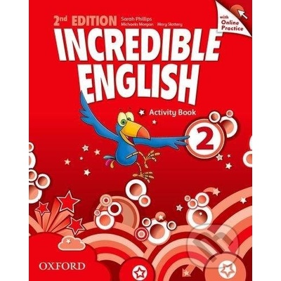 Incredible English 2ed. 2 Activity Book + Online Practice - Sarah Phillips, Kristie Grainger, Michaela Morgan and Mary Slattery
