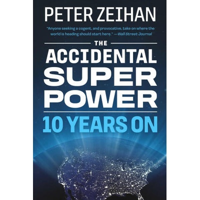 The Accidental Superpower: The Next Generation of American Preeminence and the Coming Global Disorder | ZEIHAN PETER