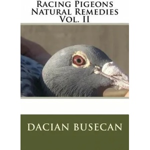 Racing Pigeons Natural Remedies Vol. II | Dacian Busecan (ISBN: 9781534976764)