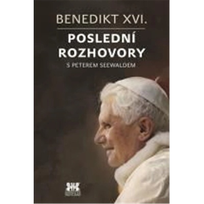 Benedikt XVI. - Poslední rozhovory s Peterem Seewaldem - Peter Seewald