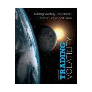 Trading Volatility: Trading Volatility, Correlation, Term Structure and Skew | Colin Bennett (ISBN: 9781461108757)