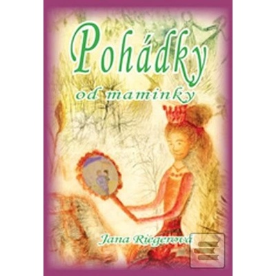 Pohádky od maminky - Jana Riegerová
