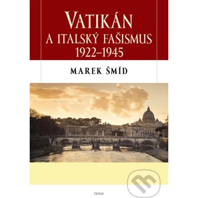 Vatikán a italský fašismus 1922-1945 - Šmíd Marek