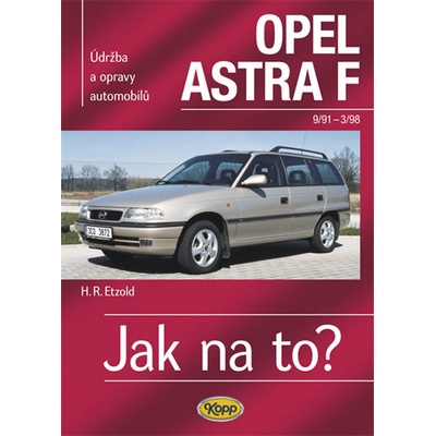 OPEL ASTRA F 9/91 - 3/98 Jak na to? 22. - 6. vydání Etzold Hans-Rudiger Dr.