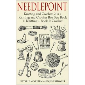 Needlepoint: Knitting and Crochet: 2 in 1 Knitting and Crochet Box Set: Book 1: Knitting + Book 2: Crochet | Natalie Morsten, Jen Bidwell (ISBN: 9781511617376)