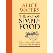The Art of Simple Food: Notes, Lessons, and Recipes from a Delicious Revolution Waters Alice Pevná vazba