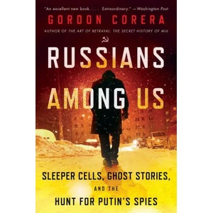 Russians Among Us: Sleeper Cells, Ghost Stories, and the Hunt for Putin's Spies | Gordon Corera (ISBN: 9780062889423)