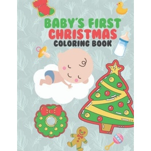 Baby's First Christmas Coloring Book: A Very Special & Unique Coloring Book To Celebrate Xmas With Baby Large Fun Pages For Baby To Color - Family Kee | Giggles and Kicks (ISBN: 9781697367003)