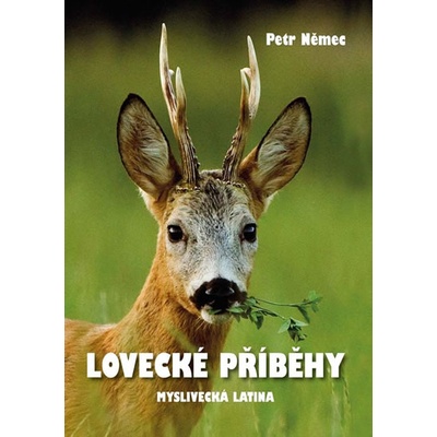 LOVECKÉ PŘÍBĚHY MYSLIVECKÁ LATINA - Němec Petr