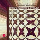 Knihy Od patchworku po artquilt – Harmachová Jana, Lálová Jana, Haklová Jana, Kolejová Monika