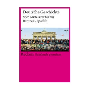 Deutsche Geschichte. Vom Mittelalter bis zur Berliner Republik | Andreas Gestrich, Ulrich Herrmann, Ernst Hinrichs, Konrad H. Jarausch, Christoph Kleßmann, Jürgen Reulecke (ISBN: 9783150144466)