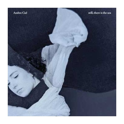 Ambre Ciel: Still, There Is The Sea CD