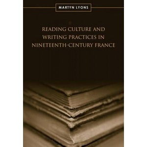 Reading Culture & Writing Practices in Nineteenth-Century France | Martyn Lyons (ISBN: 9780802093578)