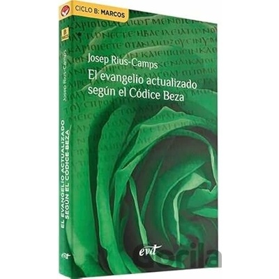 El evangelio actualizado según el Códice Beza: Ciclo B: Marcos - Josep Rius Camps