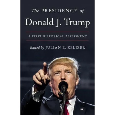 Presidency of Donald J. Trump | Julian E. Zelizer