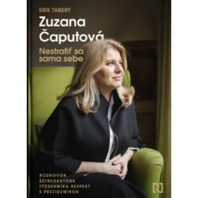 Nestratiť sa sama sebe Zuzana Čaputová,Erik Tabery