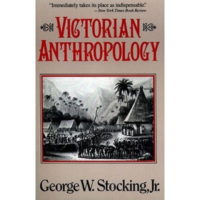 Victorian Anthropology | George W. , Jr. Stocking
