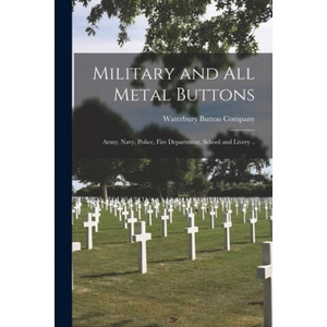 Military and All Metal Buttons: Army, Navy, Police, Fire Department, School and Livery (ISBN: 9781015351738)