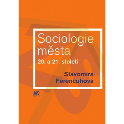 Sociologie města 20. a 21. století - Slavomíra Ferenčuhová