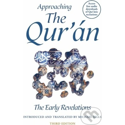 Approaching the Qur'an - Michael Sells – Hledejceny.cz