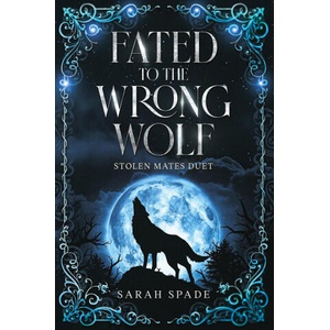 Fated to the Wrong Wolf | Sarah Spade (ISBN: 9781961594302)