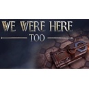 We Were Here Too