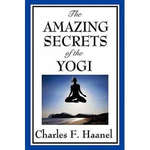 Amazing Secrets of the Yogi | Charles F. Haanel (ISBN: 9781604598179)