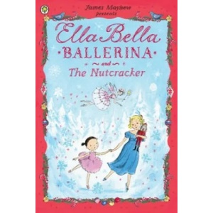 Ella Bella Ballerina and the Nutcracker | James Mayhew (2013)