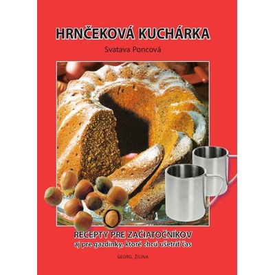 Hrnčeková kuchárka - Pre začiatočníkov a pre gazdinky, ktoré chcú ušetriť čas - Poncová Svatava