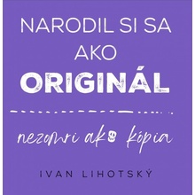Narodil si sa ako original