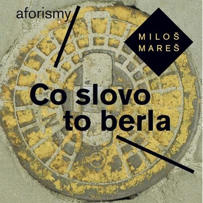 Co slovo to berla - Aforismy - Miloš Mareš