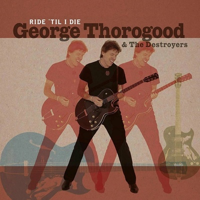 George Thorogood & The Destroyers - Ride 'Til I Die LP