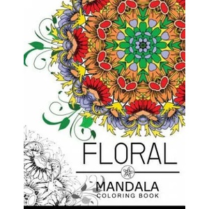 Floral Mandala Coloring Book: Botanical Gardens Coloring Book, flower coloring books for adults | Floral Art Publishing (ISBN: 9781534954236)