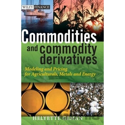 Commodities and Commodity Derivatives - Modeling and Pricing for Agriculturals, Metals, and Energy Geman HelyettePevná vazba