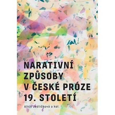 Narativní způsoby v české próze 19. století - Alice Jedličková