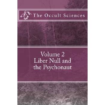 The Occult Sciences: Vol 2. Liber Null and the Psychonaut | Peter Carroll