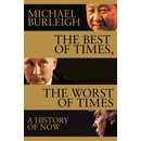 The Best of Times, The Worst of Times : A History of Now - Burleigh Michael