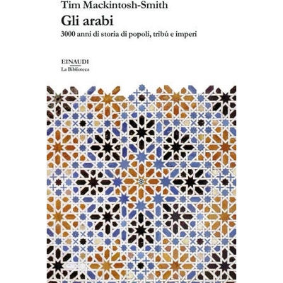 arabi. 3000 anni di storia di popoli, tribù e imperi | Tim Mackintosh-Smith