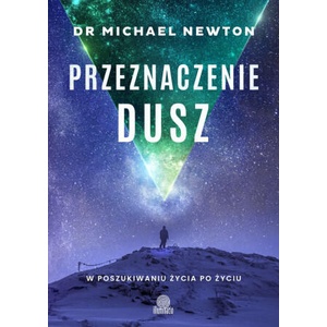 Przeznaczenie dusz. W poszukiwaniu życia po życiu | Michael Newton (2024)