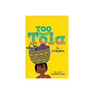 Too Small Tola | Atinuke (ISBN: 9781406388916)